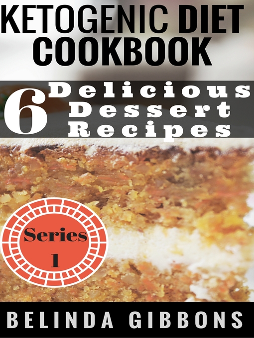 Title details for Ketogenic Diet Cookbook- 6 Delicious Dessert Recipes by Belinda Gibbons - Available